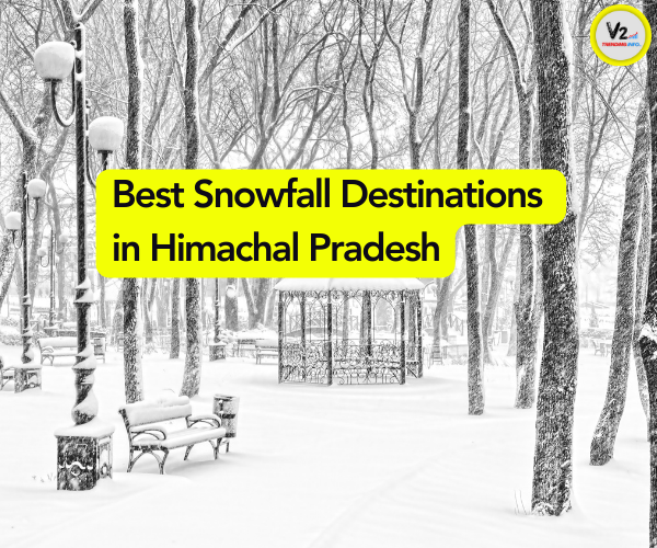 Best Snowfall Destinations in Himachal Pradesh