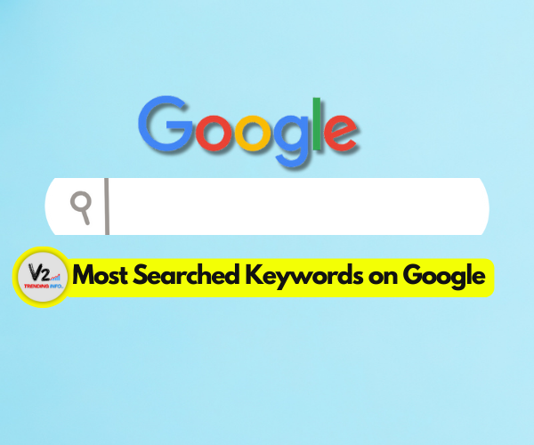 Most Searched Keywords On Google A Glimpse Into The Global Trends